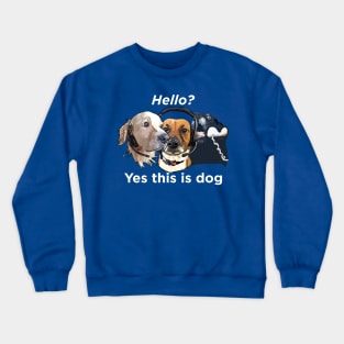 Dogs: Hello, yes this is dog - White text Crewneck Sweatshirt